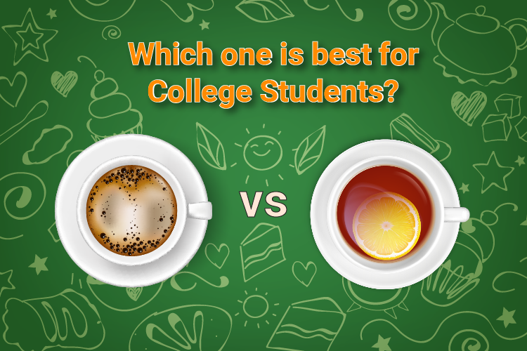Coffee vs. Tea: Which one is best for College Students
