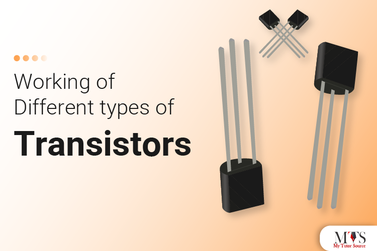 Working of Different types of Transistors