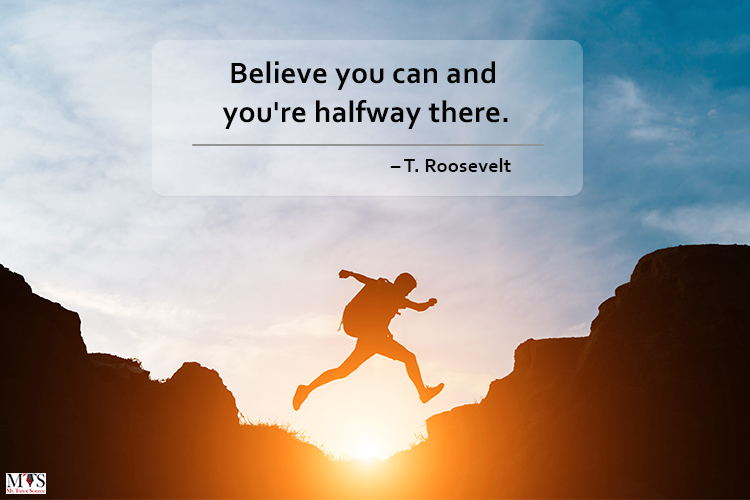 Believe you can and you_re halfway there